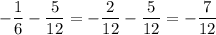 -\dfrac{1}{6}-\dfrac{5}{12}=-\dfrac{2}{12}-\dfrac{5}{12}=-\dfrac{7}{12}