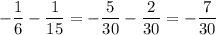 -\dfrac{1}{6}-\dfrac{1}{15}=-\dfrac{5}{30}-\dfrac{2}{30}=-\dfrac{7}{30}