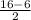 \frac{16-6}{2}