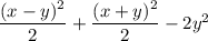 \dfrac{(x - y)^{2}}{2} + \dfrac{(x + y)^{2}}{2} - 2y^{2}