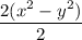 \dfrac{2(x^{2} - y^{2})}{2}