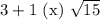 3+1\ \mathrm{(x)}\ \sqrt{15}