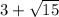 3+\sqrt{15}