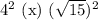 4^2\ \mathrm{(x)}\ (\sqrt{15})^2