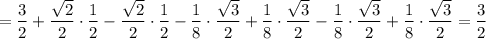 =\dfrac{3}{2}+\dfrac{\sqrt2}{2}\cdot \dfrac{1}{2}-\dfrac{\sqrt2}{2}\cdot \dfrac{1}{2}-\dfrac{1}{8}\cdot \dfrac{\sqrt3}{2}+\dfrac{1}{8}\cdot \dfrac{\sqrt3}{2}-\dfrac{1}{8}\cdot \dfrac{\sqrt3}{2}+\dfrac{1}{8}\cdot \dfrac{\sqrt3}{2}=\dfrac{3}{2}