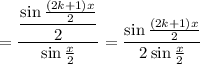 =\dfrac{\dfrac{\sin{\frac{(2k+1)x}{2}}}{2}}{\sin{\frac{x}{2}}}=\dfrac{\sin{\frac{(2k+1)x}{2}}}{2\sin{\frac{x}{2}}}