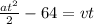 \frac{at^2}{2} - 64 = vt