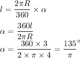 l=\dfrac{2\pi R}{360}\times\alpha\\\\\alpha=\dfrac{360l}{2\pi R}\\\alpha=\dfrac{360\times3}{2\times\pi\times4}=\dfrac{135}{\pi}^\circ