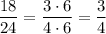 \dfrac{18}{24} =\dfrac{3 \cdot 6}{4 \cdot 6} =\dfrac{3}{4}