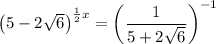 \left(5 - 2\sqrt{6}} \right)^{\frac{1}{2} x} = \left(\dfrac{1}{5 + 2\sqrt{6}} \right)^{-1}