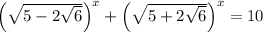 \left(\sqrt{5 - 2\sqrt{6}} \right)^{x} + \left(\sqrt{5 + 2\sqrt{6}} \right)^{x} = 10