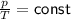 \frac{p}{T}=\sf{const}