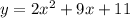 y = 2 {x}^{2} + 9x + 11