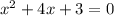 {x}^{2} + 4x + 3 = 0