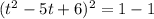 (t^{2} -5t+6)^{2} =1 -1