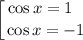 \displaystyle \left [ {{\cos x = 1 \ \ } \atop {\cos x = -1}} \right.