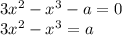 3x^{2} -x^{3} -a = 0\\3x^{2} -x^{3} = a