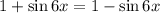 1 + \sin 6x = 1 - \sin 6x