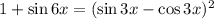 1 + \sin 6x = (\sin 3x - \cos 3x)^{2}