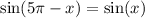 \sin(5\pi - x) = \sin(x)