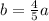 b=\frac{4}{5} a