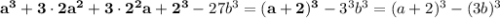 \bold{a^3+3\cdot2a^2+3\cdot2^2a+2^3}-27b^3=\bold{(a+2)^3}-3^3b^3=(a+2)^3-(3b)^3