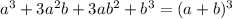 a^3+3a^2b+3ab^2+b^3=(a+b)^3