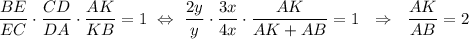 \dfrac{BE}{EC}\cdot \dfrac{CD}{DA}\cdot \dfrac{AK}{KB}=1~\Leftrightarrow~\dfrac{2y}{y}\cdot \dfrac{3x}{4x}\cdot \dfrac{AK}{AK+AB}=1~~\Rightarrow~~\dfrac{AK}{AB}=2