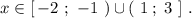 x\in [\, -2\ ;\ -1\ )\cup (\ 1\, ;\ 3\ ]\ .