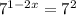 {7}^{1 - 2x} = {7}^{2}