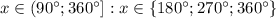 x \in \left(90^\circ; 360^\circ\right]: x \in \left\{180^\circ; 270^\circ; 360^\circ \right\}