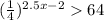 (\frac{1}{4} )^{2.5x-2} 64