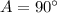 A=90^\circ