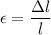 \displaystyle \epsilon=\frac{\Delta l}{l}