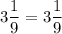 \displaystyle 3\frac{1}{9} =3\frac{1}{9}