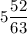 \displaystyle 5 \frac{52}{63}