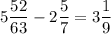 \displaystyle5\frac{52}{63} -2\frac{5}{7} =3\frac{1}{9}