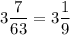 \displaystyle 3\frac{7}{63} =3\frac{1}{9}