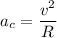 \displaystyle a_c=\frac{v^2}{R}