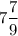 \displaystyle\\7\frac{7}{9}