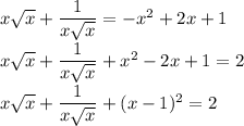 x\sqrt x + \dfrac{1}{x \sqrt x}=-x^2+2x+1\\x\sqrt x + \dfrac{1}{x \sqrt x}+x^2-2x+1=2\\x\sqrt x + \dfrac{1}{x \sqrt x}+(x-1)^2=2\\\\