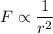 \displaystyle F\propto\frac{1}{r^2}