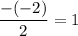 \dfrac{-(-2)}{2}=1