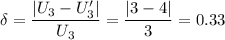 \displaystyle \delta=\frac{|U_3-U_3'|}{U_3} =\frac{|3-4|}{3}=0.33