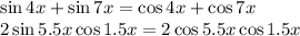 \sin 4x + \sin 7x = \cos 4x+\cos 7x\\2\sin5.5x\cos1.5 x = 2\cos5.5x\cos1.5x