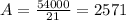 A = \frac{54000}{21} = 2571