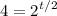 \displaystyle 4=2^{t/2}