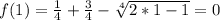 f(1)=\frac{1}{4}+\frac{3}{4}-\sqrt[4]{2*1-1}=0