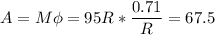 \displaystyle A=M\phi=95R*\frac{0.71}{R}=67.5