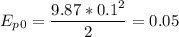 \displaystyle E_p_0=\frac{9.87*0.1^2}{2}=0.05